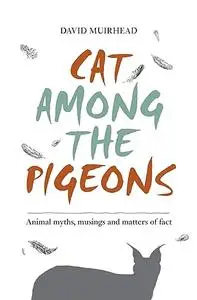 Cat Among the Pigeons: Animal myths, musings and matters of fact (Animal anthologies)