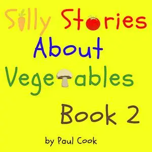 «Silly Stories About Vegetables Book 2» by Paul Cook