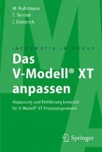 Das V-Modell XT anpassen: Anpassung und Einführung kompakt für V-Modell® XT Prozessingenieure (repost)
