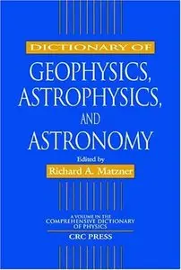 Dictionary of Geophysics, Astrophysics, and Astronomy (Comprehensive Dictionary of Physics) (Repost)