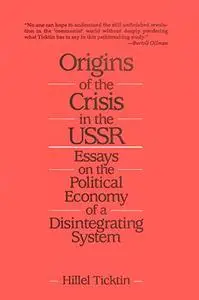 Origins of the Crisis in the U.S.S.R.: Essays on the Political Economy of a Disintegrating System