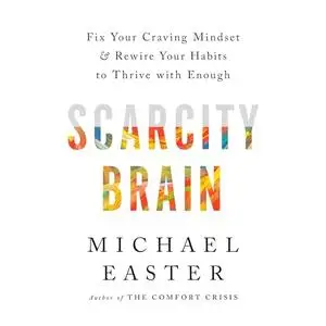 Scarcity Brain: Fix Your Craving Mindset and Rewire Your Habits to Thrive with Enough [Audiobook]