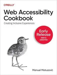 Web Accessibility Cookbook: Creating Inclusive Experiences (Third Early Release)