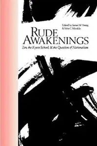 Rude Awakenings: Zen, the Kyoto School, and the Question of Nationalism