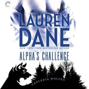 «Alpha's Challenge: Cascadia Wolves, #5» by Lauren Dane