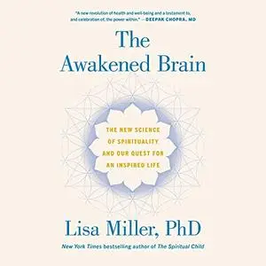 The Awakened Brain: The New Science of Spirituality and Our Quest for an Inspired Life [Audiobook]