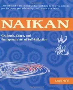 Naikan: Gratitude, Grace, and the Japanese Art of Self-Reflection