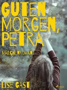 «Guten Morgen, Petra» by Lise Gast