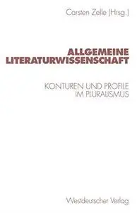 Allgemeine Literaturwissenschaft: Konturen und Profile im Pluralismus