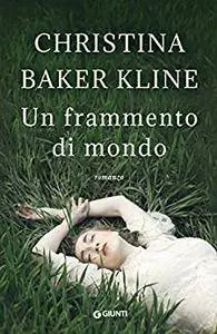 Christina Baker Kline - Un frammento di mondo