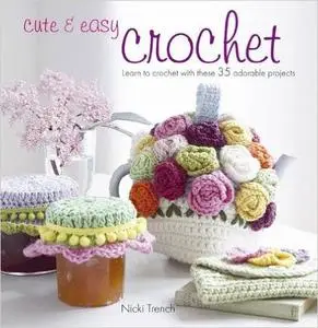 Cute & Easy Crochet: Learn to Crochet With These 35 Adorable Projects (Repost)