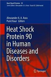 Heat Shock Protein 90 in Human Diseases and Disorders