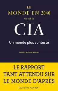 Collectif, "Le monde en 2040 vu par la CIA: Un monde plus contesté"