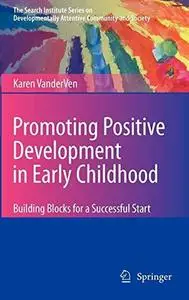 Promoting Positive Development in Early Childhood: Building Blocks for a Successful Start (The Search Institute Series on Devel