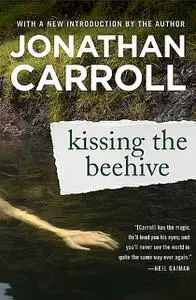 «Kissing the Beehive» by Jonathan Carroll