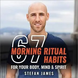 67 Morning Ritual Habits for Your Body, Mind and Spirit [Audiobook]