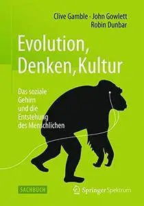Evolution, Denken, Kultur: Das soziale Gehirn und die Entstehung des Menschlichen