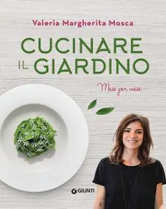 Valeria Margherita Mosca - Cucinare il giardino