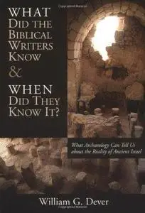 What Did the Biblical Writers Know and When Did They Know It?: What Archeology Can Tell Us About the Reality of Ancient Israel