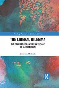 The Liberal Dilemma: The Pragmatic Tradition in the Age of McCarthyism