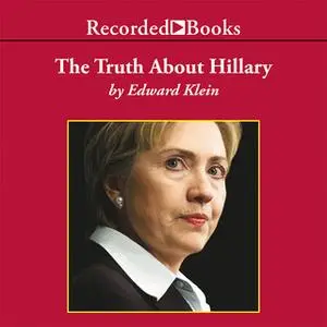 «The Truth About Hillary» by Edward Klein