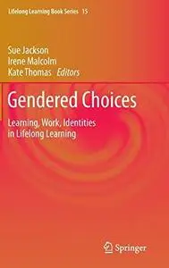 Gendered Choices: Learning, Work, Identities in Lifelong Learning