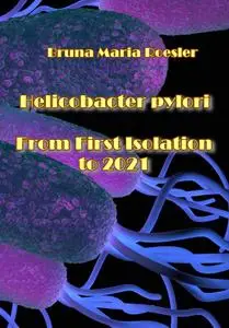 "Helicobacter pylori: From First Isolation to 2021" ed. by Bruna Maria Roesler