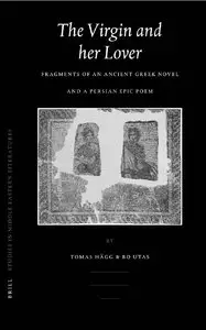 The Virgin and Her Lover: Fragments of an Ancient Greek Novel and a Persian Epic Poem (Repost)