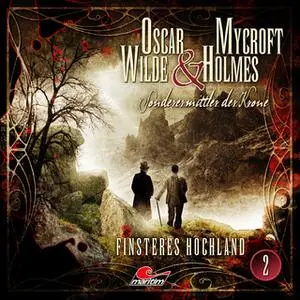 «Oscar Wilde & Mycroft Holmes, Sonderermittler der Krone - Folge 2: Finsteres Hochland» by Jonas Maas