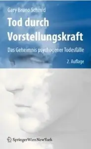 Tod durch Vorstellungskraft: Das Geheimnis psychogener Todesfälle, 2 Auflage (repost)