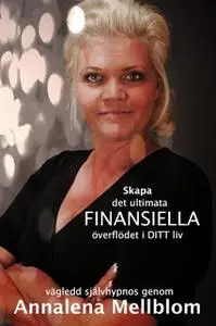 «Skapa det ultimata finansiella överflödet i ditt liv» by Annalena Mellblom,Max Sokoleski