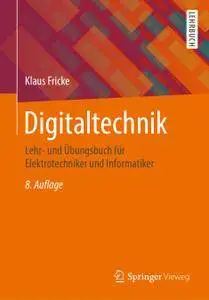 Digitaltechnik: Lehr- und Übungsbuch für Elektrotechniker und Informatiker, 8. Auflage