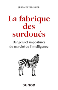 La fabrique des surdoués : Dangers et impostures du marché de l'intelligence - Jérôme Pellissier