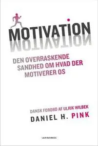 «Motivation - Den overraskende sandhed om hvad der motiverer os» by Daniel H. Pink