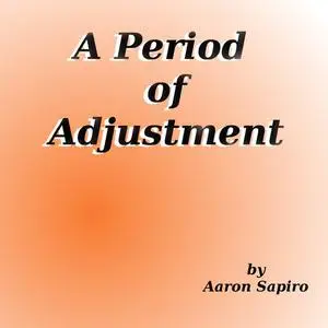 «A Period of Adjustment» by Aaron Sapiro