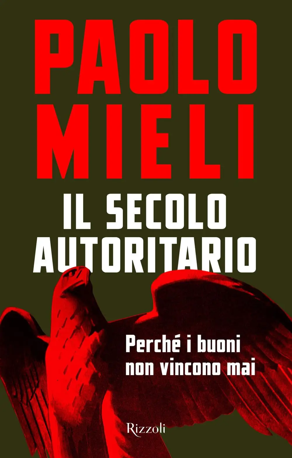 Paolo Mieli - Il secolo autoritario. Perché i buoni non vincono mai