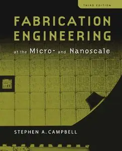 Fabrication Engineering at the Micro and Nanoscale, 3rd edition (Repost)