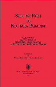 Sublime Path to Kechara Paradise: Vajrayogini's Eleven Yogas of Generation Stage Practice As Revealed by Glorious Naropa