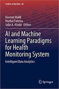 AI and Machine Learning Paradigms for Health Monitoring System: Intelligent Data Analytics (Repost)