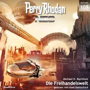 «Perry Rhodan Neo - Episode 108: Die Freihandelswelt» by Michael H. Buchholz
