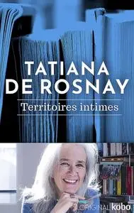 Tatiana de Rosnay, "Territoires intimes"