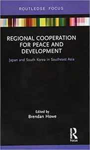 Regional Cooperation for Peace and Development: Japan and South Korea in Southeast Asia