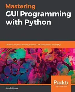 Mastering GUI Programming with Python: Develop impressive cross-platform GUI applications with PyQt (Repost)