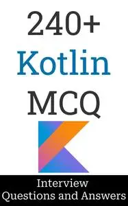 240+ Kotlin Interview Questions and Answers: MCQ Format Questions | Freshers to Experienced | Detailed Explanations