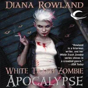 White Trash Zombie Apocalypse by Diana Rowland (Repost)