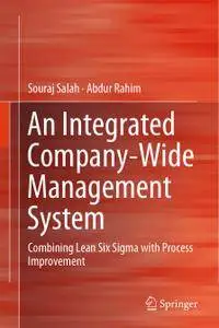 An Integrated Company-Wide Management System: Combining Lean Six Sigma with Process Improvement