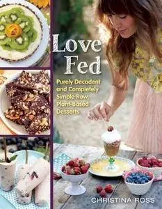 Love fed : purely decadent, simply raw, plant-based desserts