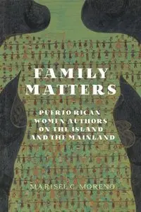 Family Matters: Puerto Rican Women Authors on the Island and the Mainland