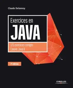 Claude Delannoy, "Exercices en Java: 175 exercices corrigés couvre java 8", 4e édition