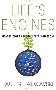 Life's Engines: How Microbes Made Earth Habitable [Repost]